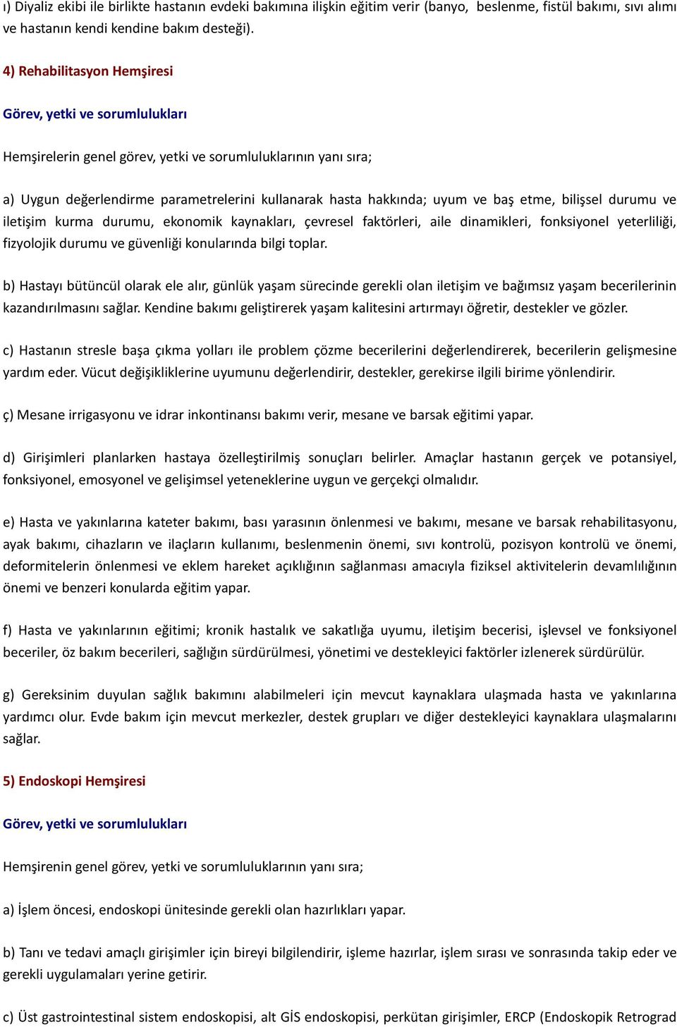 baş etme, bilişsel durumu ve iletişim kurma durumu, ekonomik kaynakları, çevresel faktörleri, aile dinamikleri, fonksiyonel yeterliliği, fizyolojik durumu ve güvenliği konularında bilgi toplar.