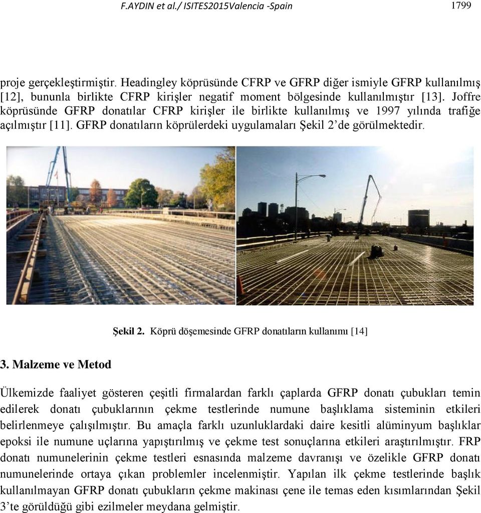 Joffre köprüsünde GFRP donatılar CFRP kirişler ile birlikte kullanılmış ve 1997 yılında trafiğe açılmıştır [11]. GFRP donatıların köprülerdeki uygulamaları Şekil 2 