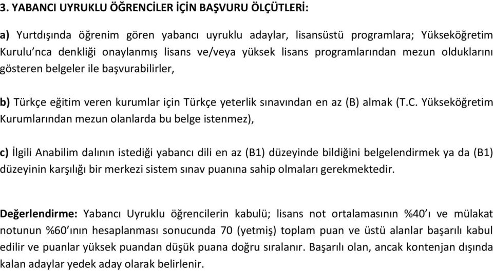 Yükseköğretim Kurumlarından mezun olanlarda bu belge istenmez), c) İlgili Anabilim dalının istediği yabancı dili en az (B1) düzeyinde bildiğini belgelendirmek ya da (B1) düzeyinin karşılığı bir