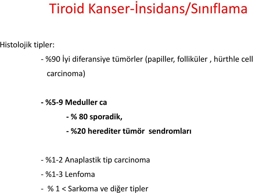 %5-9 Meduller ca - % 80 sporadik, - %20 herediter tümör sendromları -