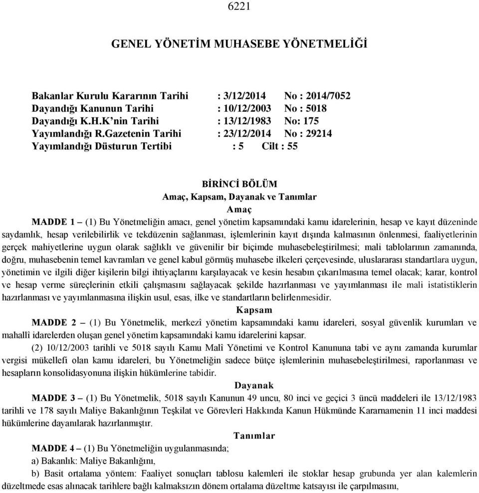 kamu idarelerinin, hesap ve kayıt düzeninde saydamlık, hesap verilebilirlik ve tekdüzenin sağlanması, işlemlerinin kayıt dışında kalmasının önlenmesi, faaliyetlerinin gerçek mahiyetlerine uygun