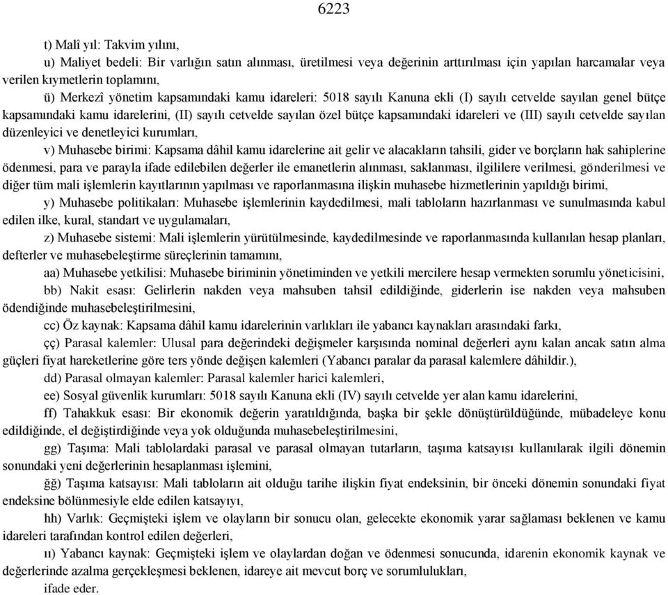 sayılı cetvelde sayılan düzenleyici ve denetleyici kurumları, v) Muhasebe birimi: Kapsama dâhil kamu idarelerine ait gelir ve alacakların tahsili, gider ve borçların hak sahiplerine ödenmesi, para ve