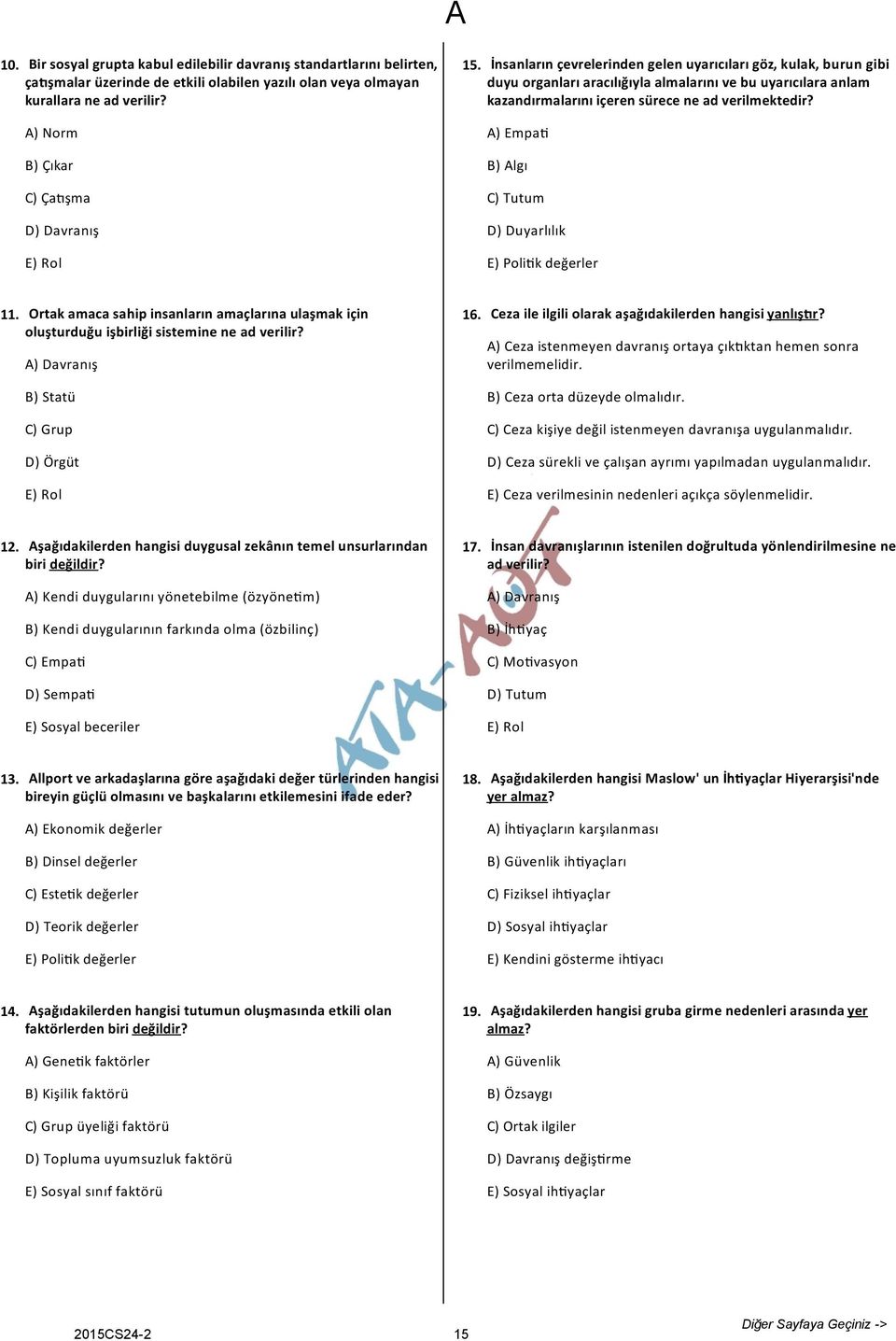 A) Empa B) Algı C) Tutum D) Duyarlılık E) Polik değerler 11. Ortak amaca sahip isaları amaçlarıa ulaşmak içi oluşturduğu işbirliği sistemie e ad verilir?