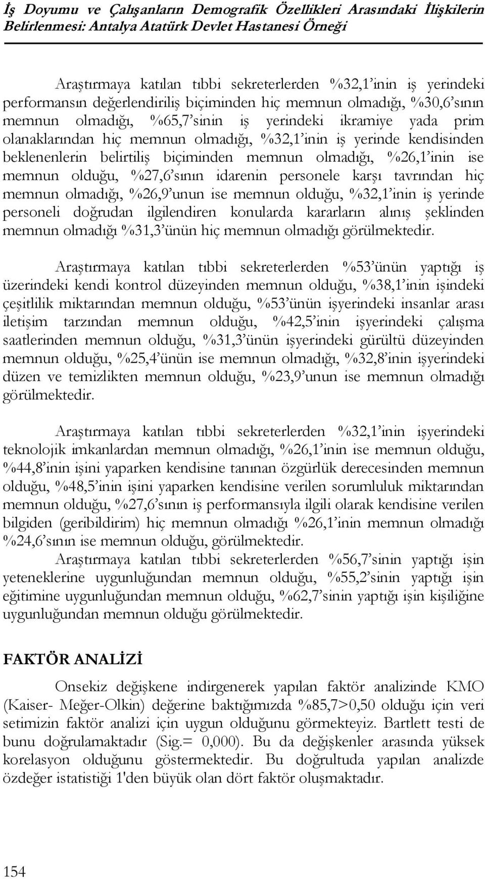 kendisinden beklenenlerin belirtiliş biçiminden memnun olmadığı, %26,1 inin ise memnun olduğu, %27,6 sının idarenin personele karşı tavrından hiç memnun olmadığı, %26,9 unun ise memnun olduğu, %32,1