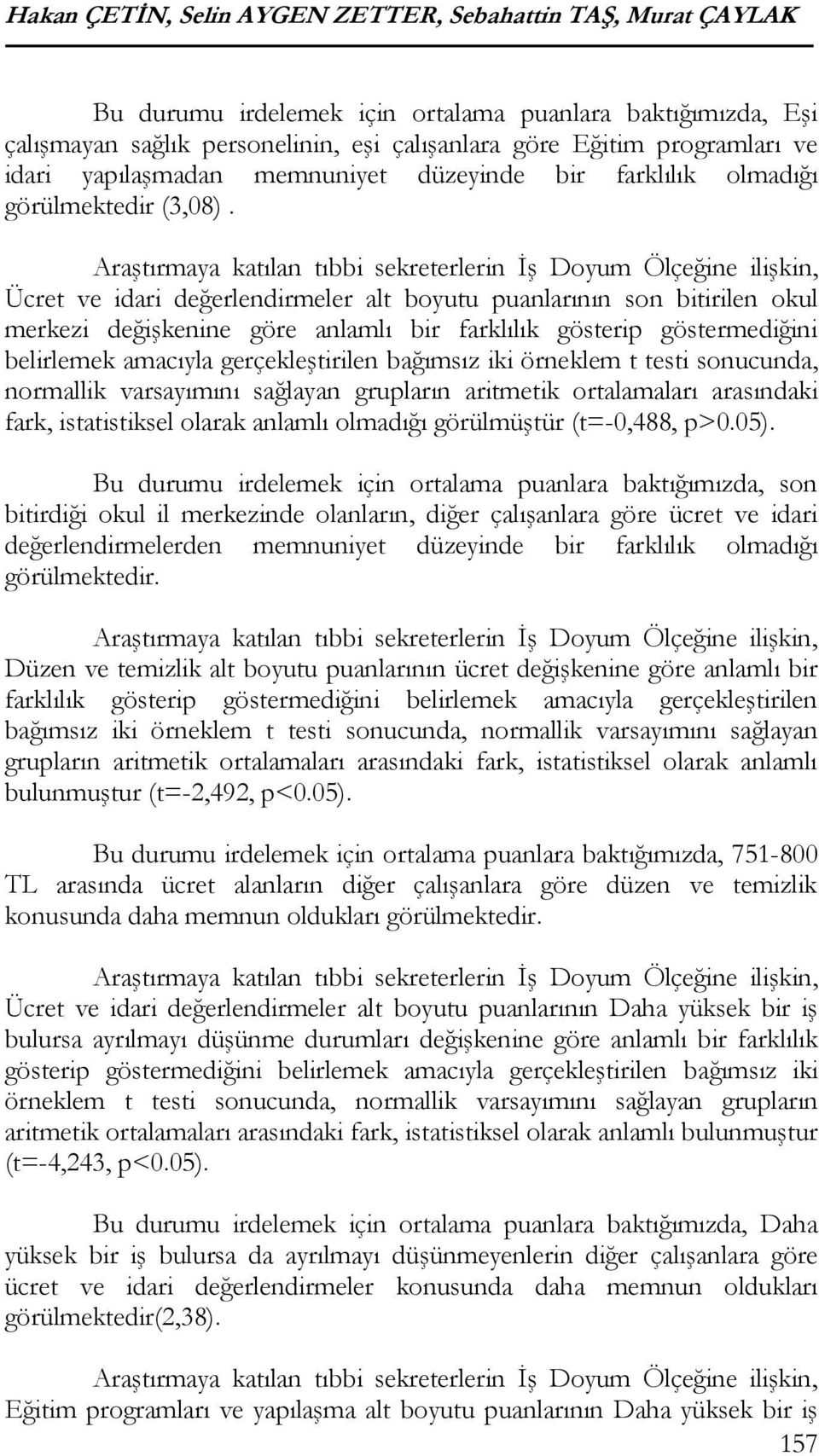 Araştırmaya katılan tıbbi sekreterlerin İş Doyum Ölçeğine ilişkin, Ücret ve idari değerlendirmeler alt boyutu puanlarının son bitirilen okul merkezi değişkenine göre anlamlı bir farklılık gösterip