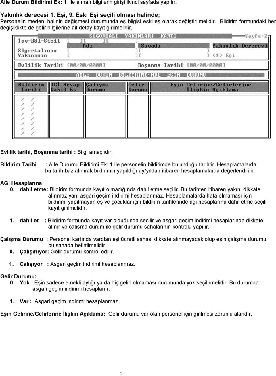 Bildirim formundaki her değişiklikte de gelir bilgilerine ait detay kayıt girilmelidir. Evlilik tarihi, Boşanma tarihi : Bilgi amaçlıdır.