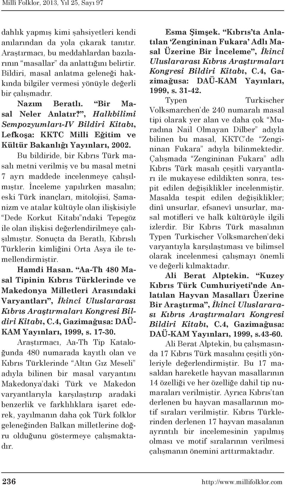 , Halkbilimi Sempozyumları-IV Bildiri Kitabı, Lefkoşa: KKTC Milli Eğitim ve Kültür Bakanlığı Yayınları, 2002.