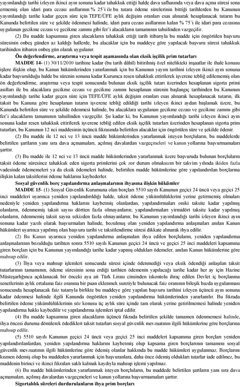 idari para cezası asıllarının kalan % 75 i ile idari para cezasına uygulanan gecikme cezası ve gecikme zammı gibi fer i alacakların tamamının tahsilinden vazgeçilir.