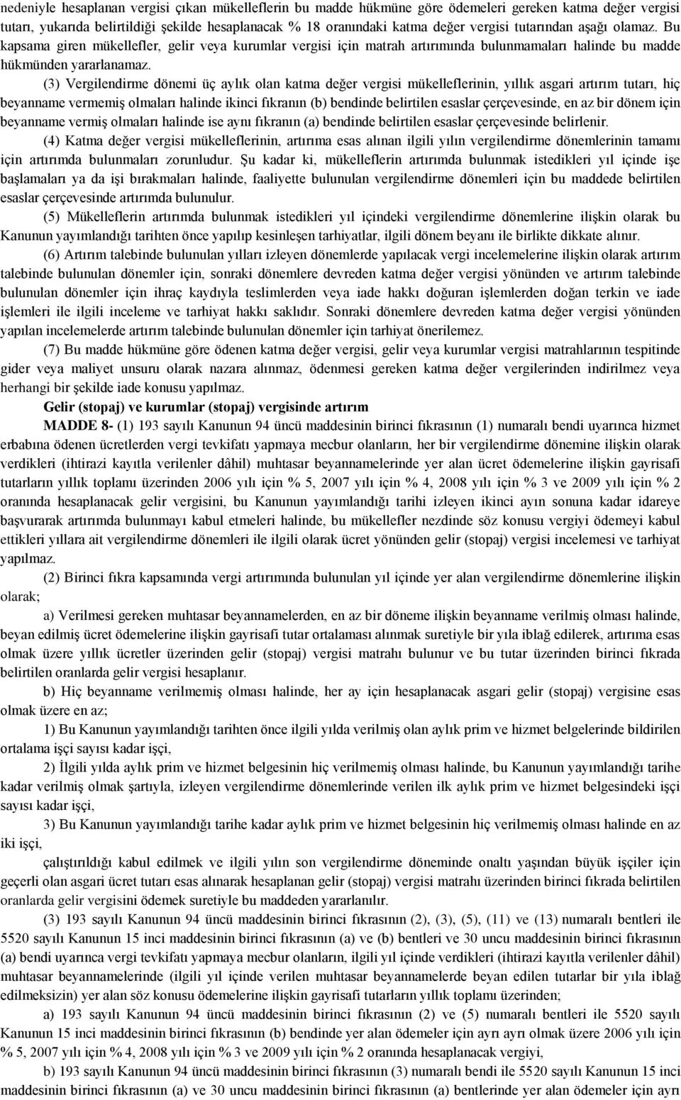 (3) Vergilendirme dönemi üç aylık olan katma değer vergisi mükelleflerinin, yıllık asgari artırım tutarı, hiç beyanname vermemiş olmaları halinde ikinci fıkranın (b) bendinde belirtilen esaslar