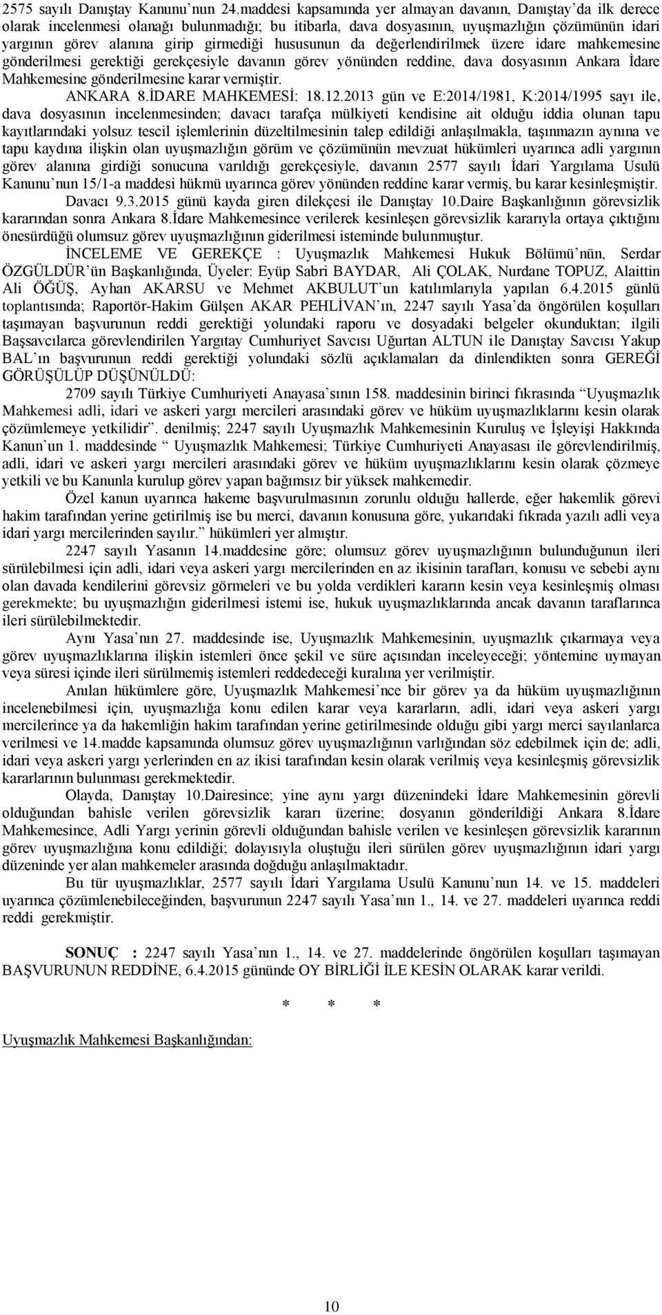 girmediği hususunun da değerlendirilmek üzere idare mahkemesine gönderilmesi gerektiği gerekçesiyle davanın görev yönünden reddine, dava dosyasının Ankara İdare Mahkemesine gönderilmesine karar