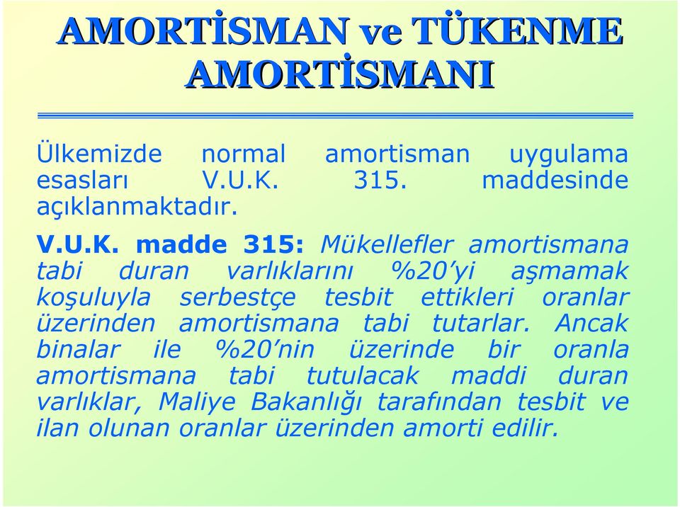 madde 315: Mükellefler amortismana tabi duran varlıklarını %20 yi aşmamak koşuluyla serbestçe tesbit