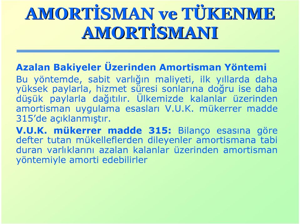 Ülkemizde kalanlar üzerinden amortisman uygulama esaslarıv.u.k. mükerrer madde 315 de açıklanmıştır. V.U.K.