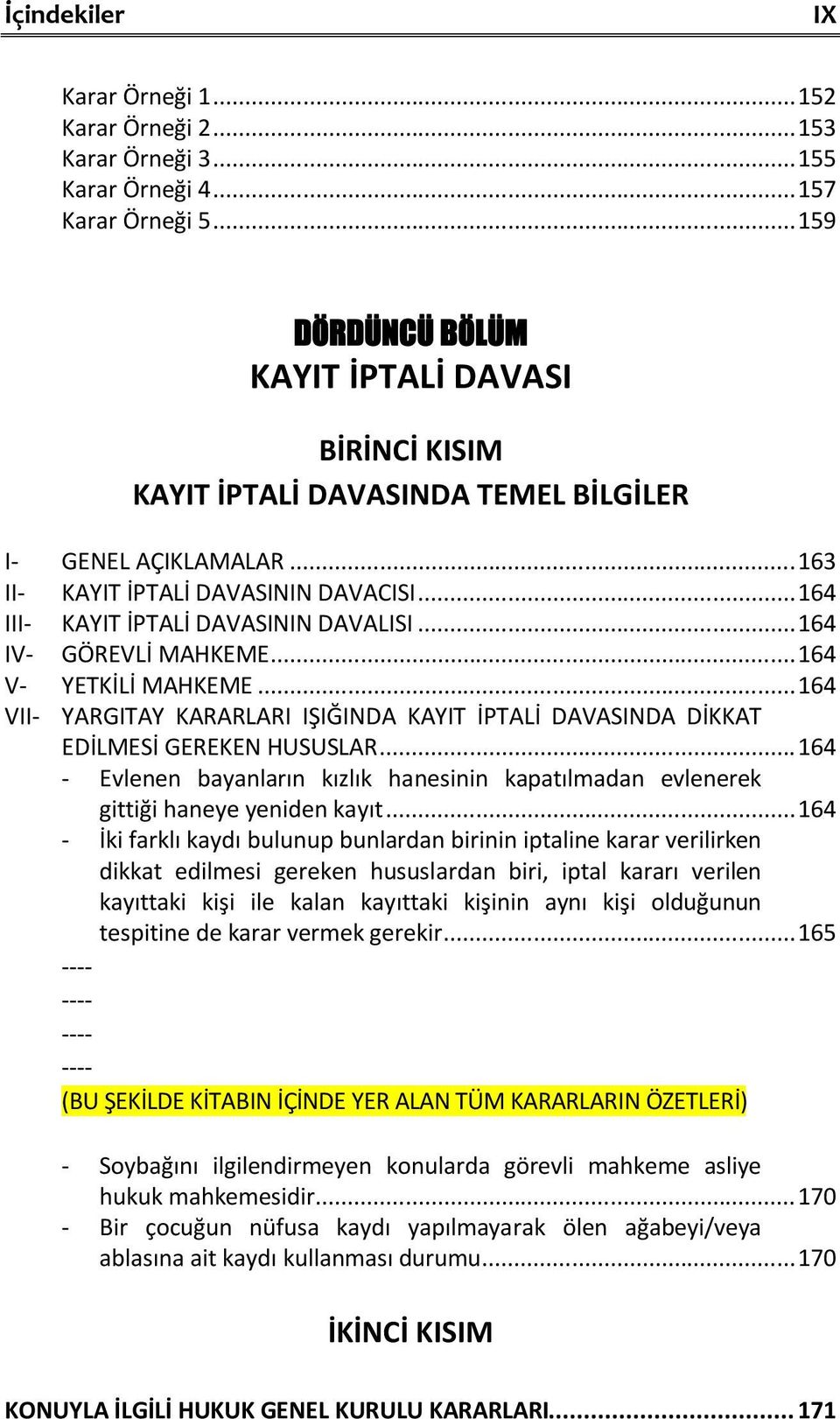 .. 164 IV- GÖREVLİ MAHKEME... 164 V- YETKİLİ MAHKEME... 164 VII- YARGITAY KARARLARI IŞIĞINDA KAYIT İPTALİ DAVASINDA DİKKAT EDİLMESİ GEREKEN HUSUSLAR.