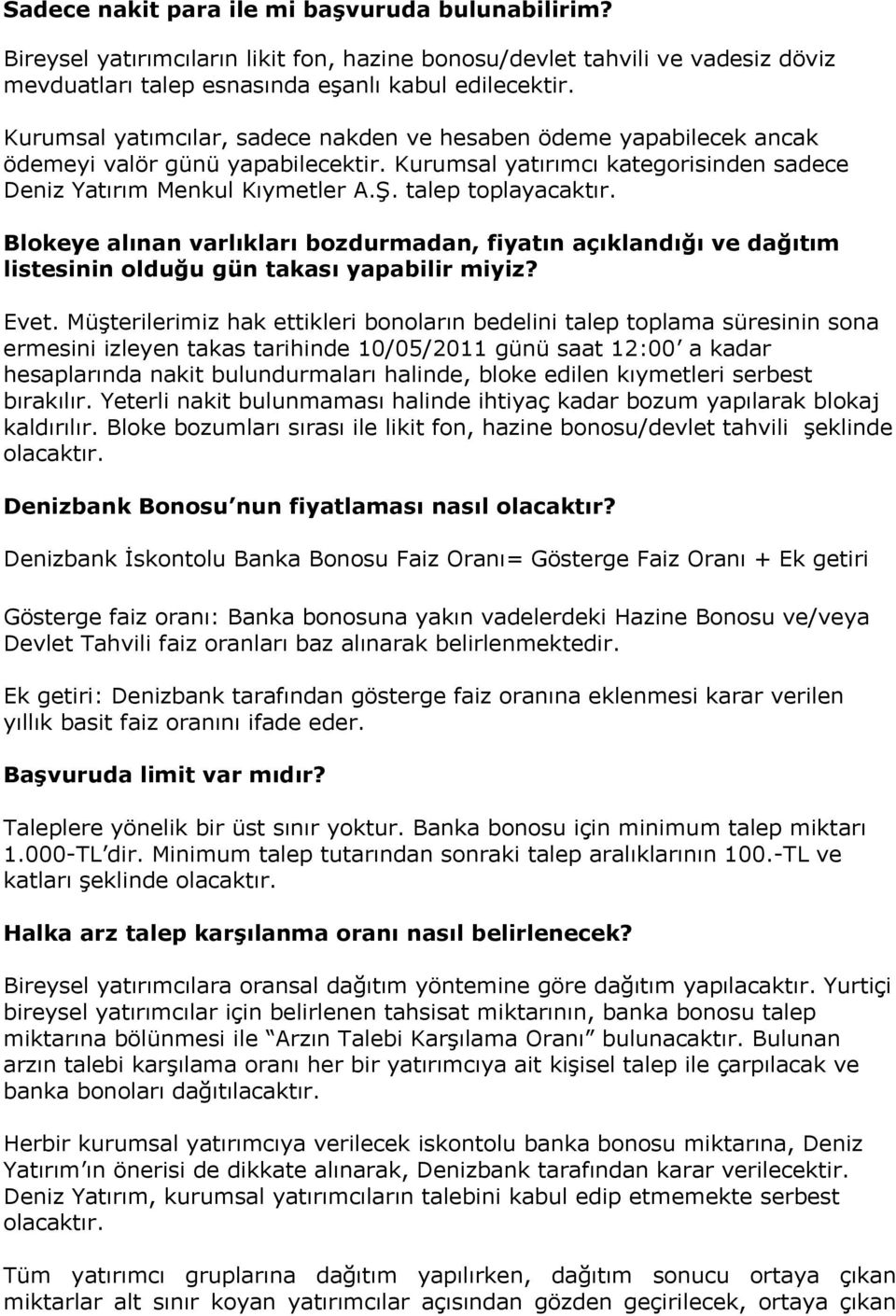 talep toplayacaktır. Blokeye alınan varlıkları bozdurmadan, fiyatın açıklandığı ve dağıtım listesinin olduğu gün takası yapabilir miyiz? Evet.