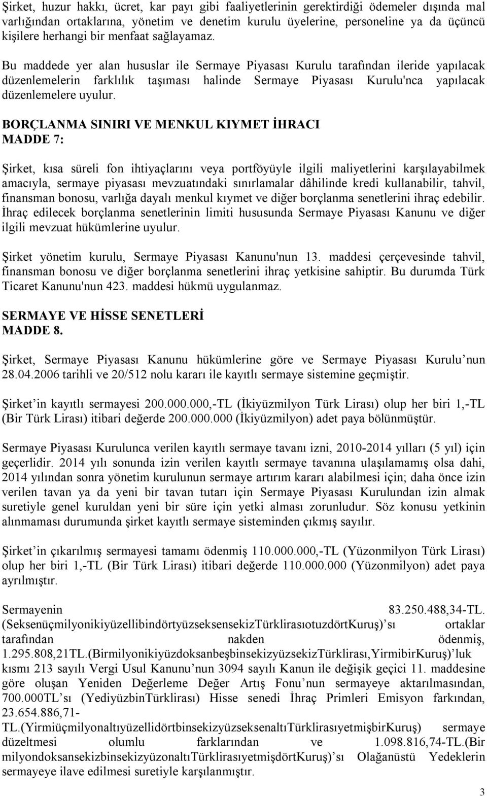 Bu maddede yer alan hususlar ile Sermaye Piyasası Kurulu tarafından ileride yapılacak düzenlemelerin farklılık taşıması halinde Sermaye Piyasası Kurulu'nca yapılacak düzenlemelere uyulur.