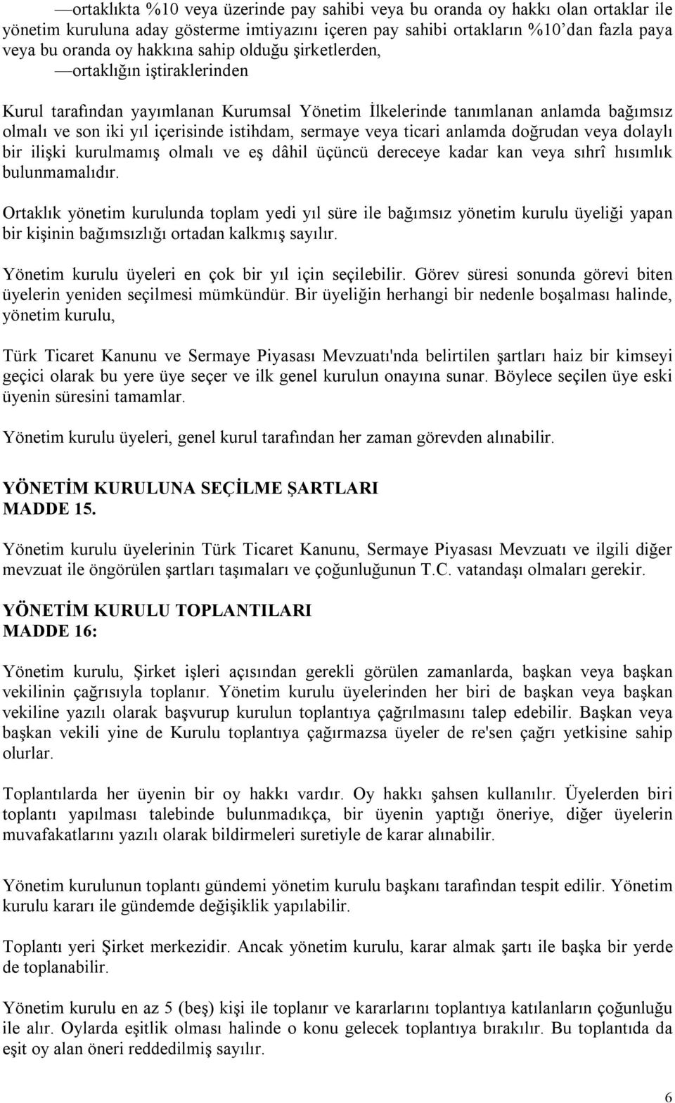 ticari anlamda doğrudan veya dolaylı bir ilişki kurulmamış olmalı ve eş dâhil üçüncü dereceye kadar kan veya sıhrî hısımlık bulunmamalıdır.