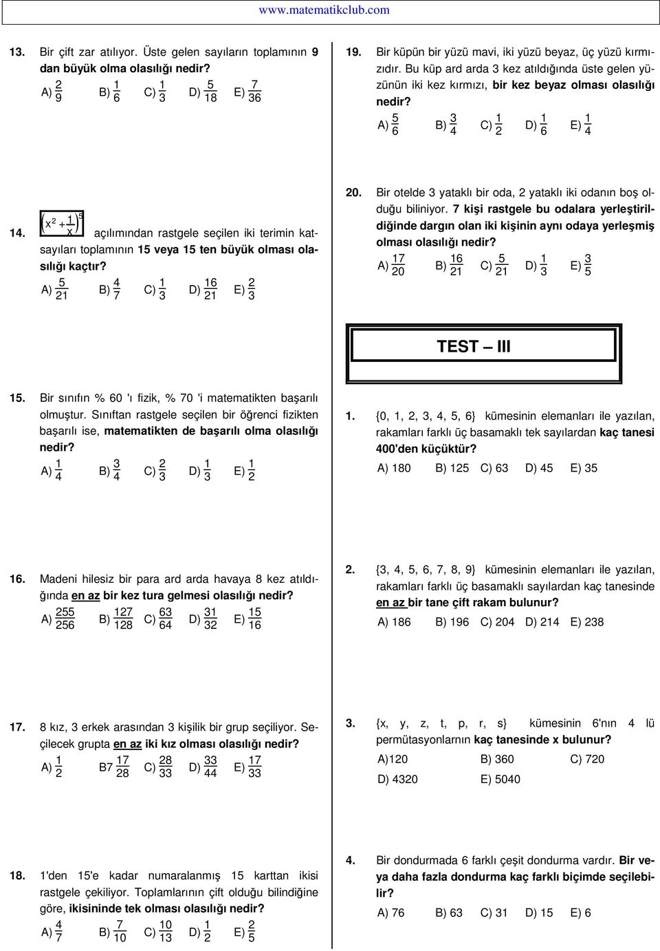 5 x 2 + 1 x açılımından rastgele seçilen iki terimin katsayıları toplamının 15 veya 15 ten büyük olması olasılığı kaçtır? A) 5 21 B) 4 7 C) 1 3 D) 16 21 E) 2 3 20.