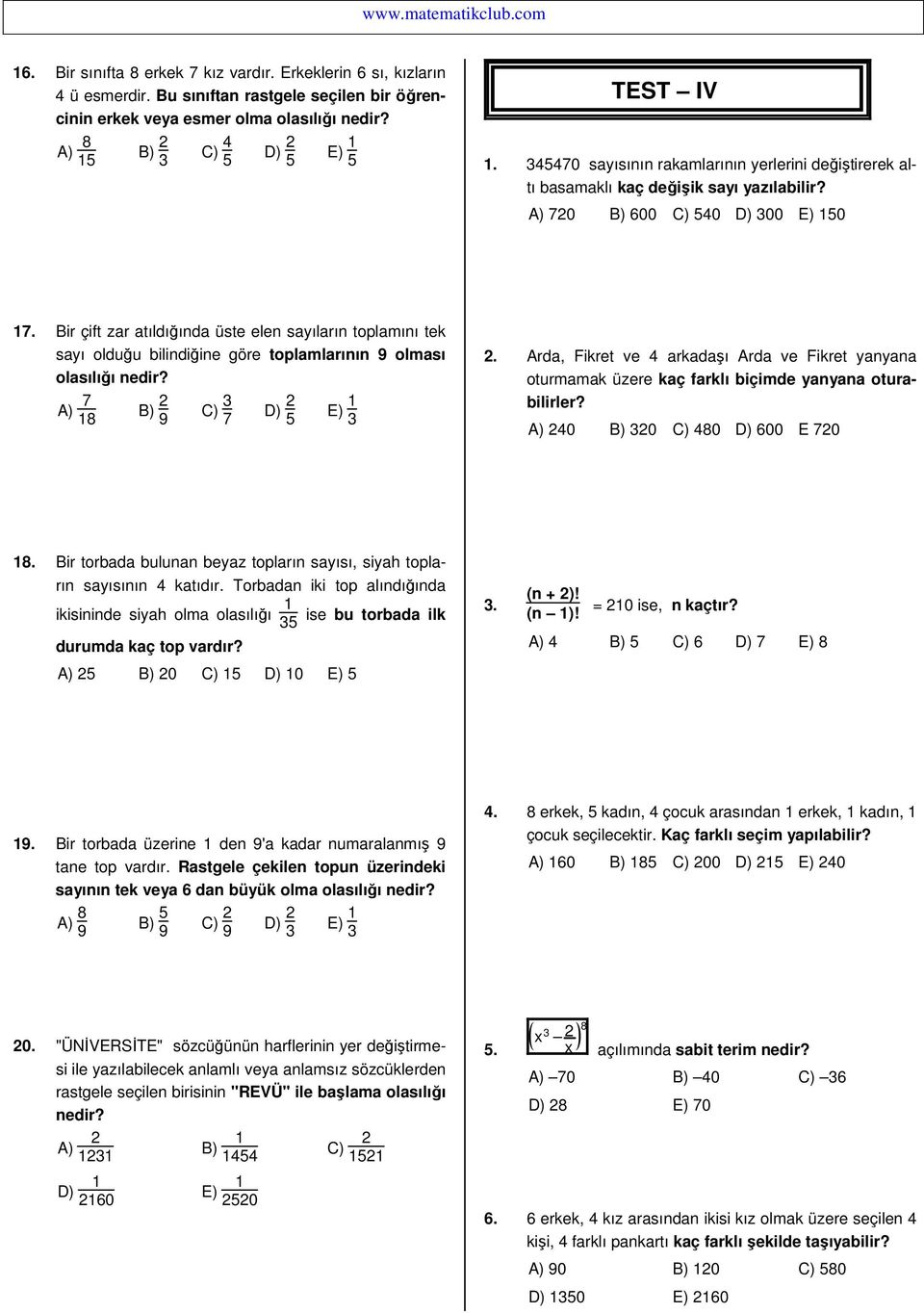 Bir çift zar atıldığında üste elen sayıların toplamını tek sayı olduğu bilindiğine göre toplamlarının 9 olması olasılığı A) 7 18 B) 2 9 C) 3 7 D) 2 5 E) 1 3 2.