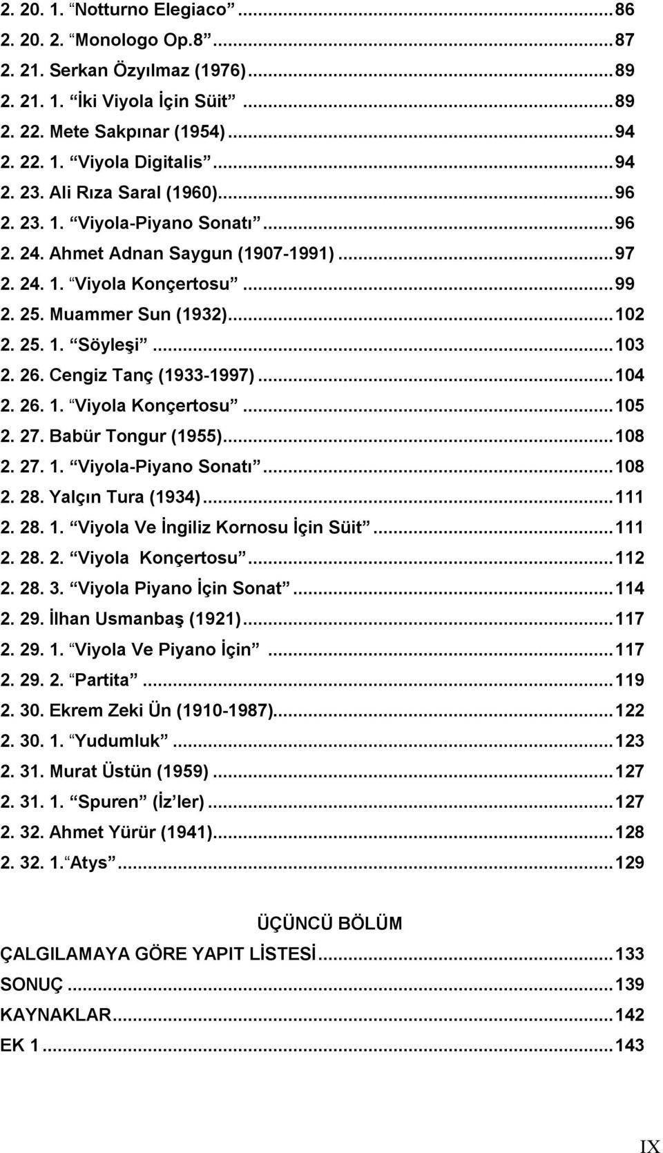 26. Cengiz Tanç (1933-1997)...104 2. 26. 1. Viyola Konçertosu...105 2. 27. Babür Tongur (1955)...108 2. 27. 1. Viyola-Piyano Sonatı...108 2. 28. Yalçın Tura (1934)...111 2. 28. 1. Viyola Ve İngiliz Kornosu İçin Süit.