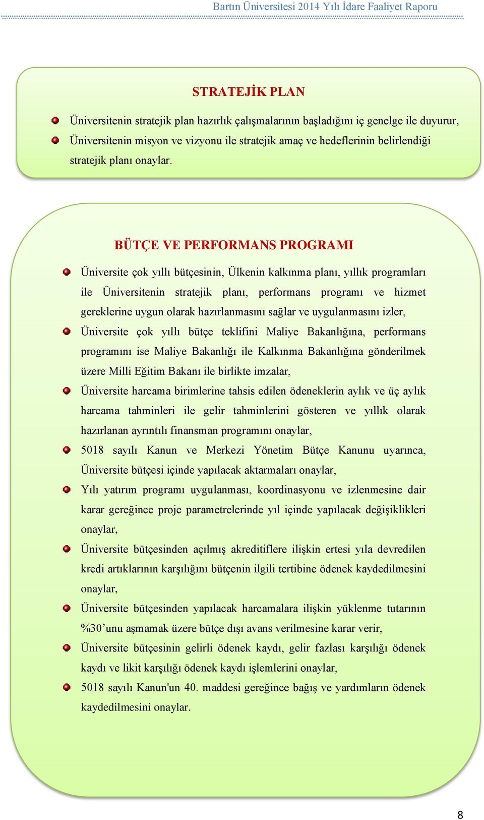 BÜTÇE VE PERFORMANS PROGRAMI Üniversite çok yıllı bütçesinin, Ülkenin kalkınma planı, yıllık programları ile Üniversitenin stratejik planı, performans programı ve hizmet gereklerine uygun olarak