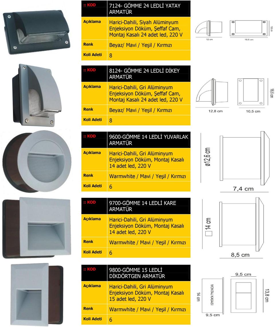 Harici-Dahili, Gri Alüminyum Enjeksiyon Döküm, Montaj Kasalı 14 adet led, 220 V / Mavi / Yeşil / Kırmızı 6 :: KOD 9700-GÖMME 14 LEDLİ KARE Harici-Dahili, Gri Alüminyum Enjeksiyon Döküm,