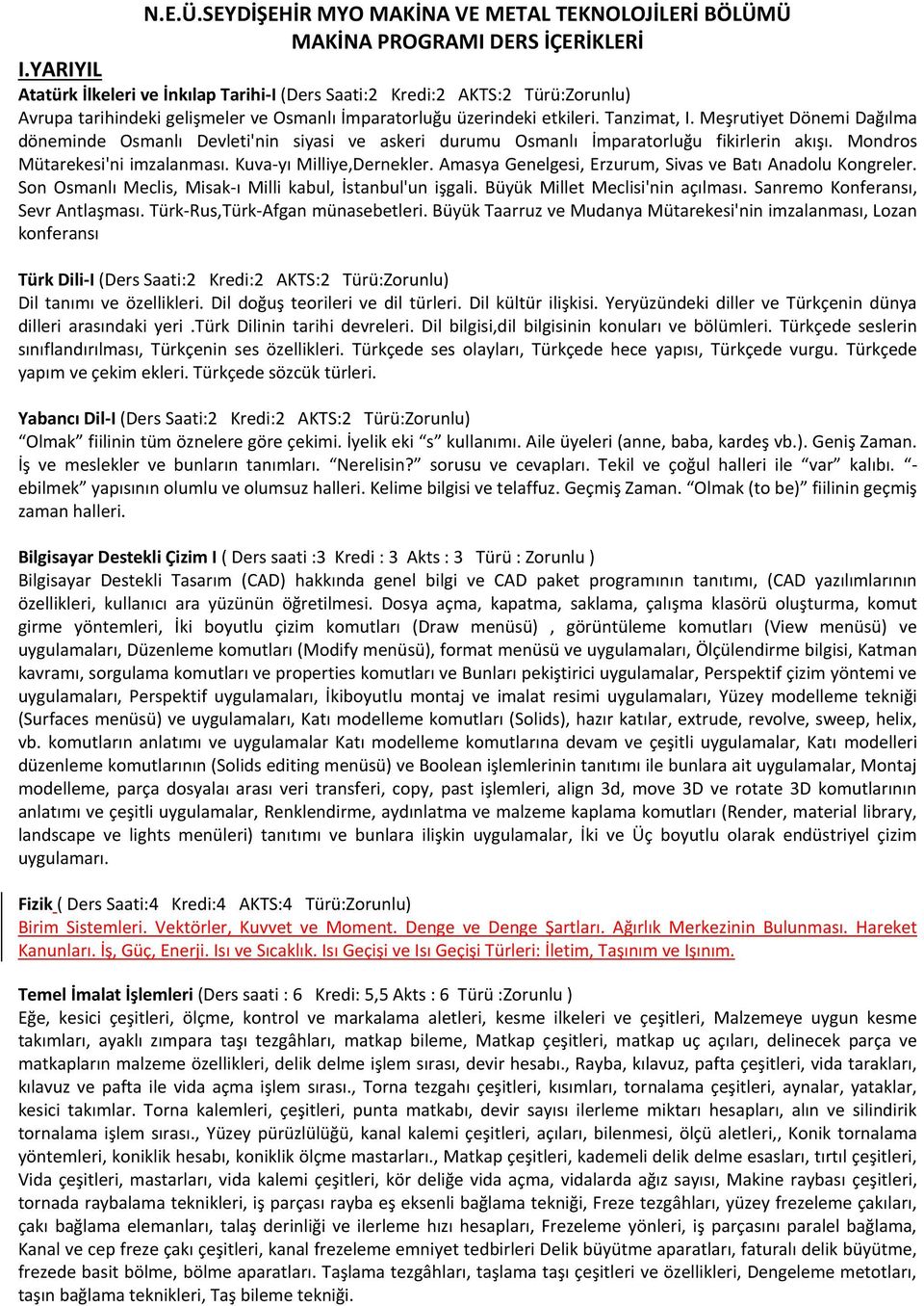 Meşrutiyet Dönemi Dağılma döneminde Osmanlı Devleti'nin siyasi ve askeri durumu Osmanlı İmparatorluğu fikirlerin akışı. Mondros Mütarekesi'ni imzalanması. Kuva-yı Milliye,Dernekler.