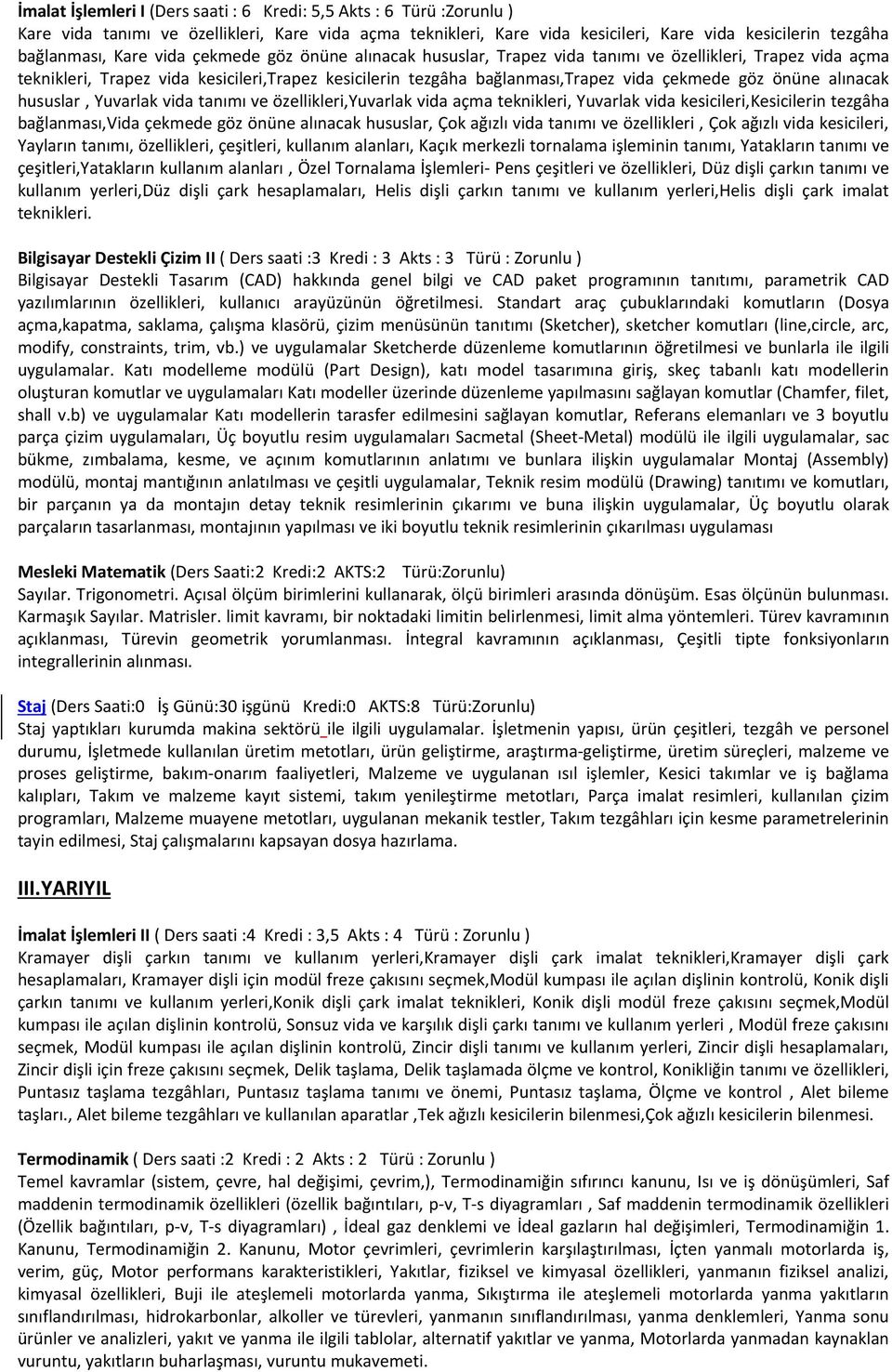 alınacak hususlar, Yuvarlak vida tanımı ve özellikleri,yuvarlak vida açma teknikleri, Yuvarlak vida kesicileri,kesicilerin tezgâha bağlanması,vida çekmede göz önüne alınacak hususlar, Çok ağızlı vida