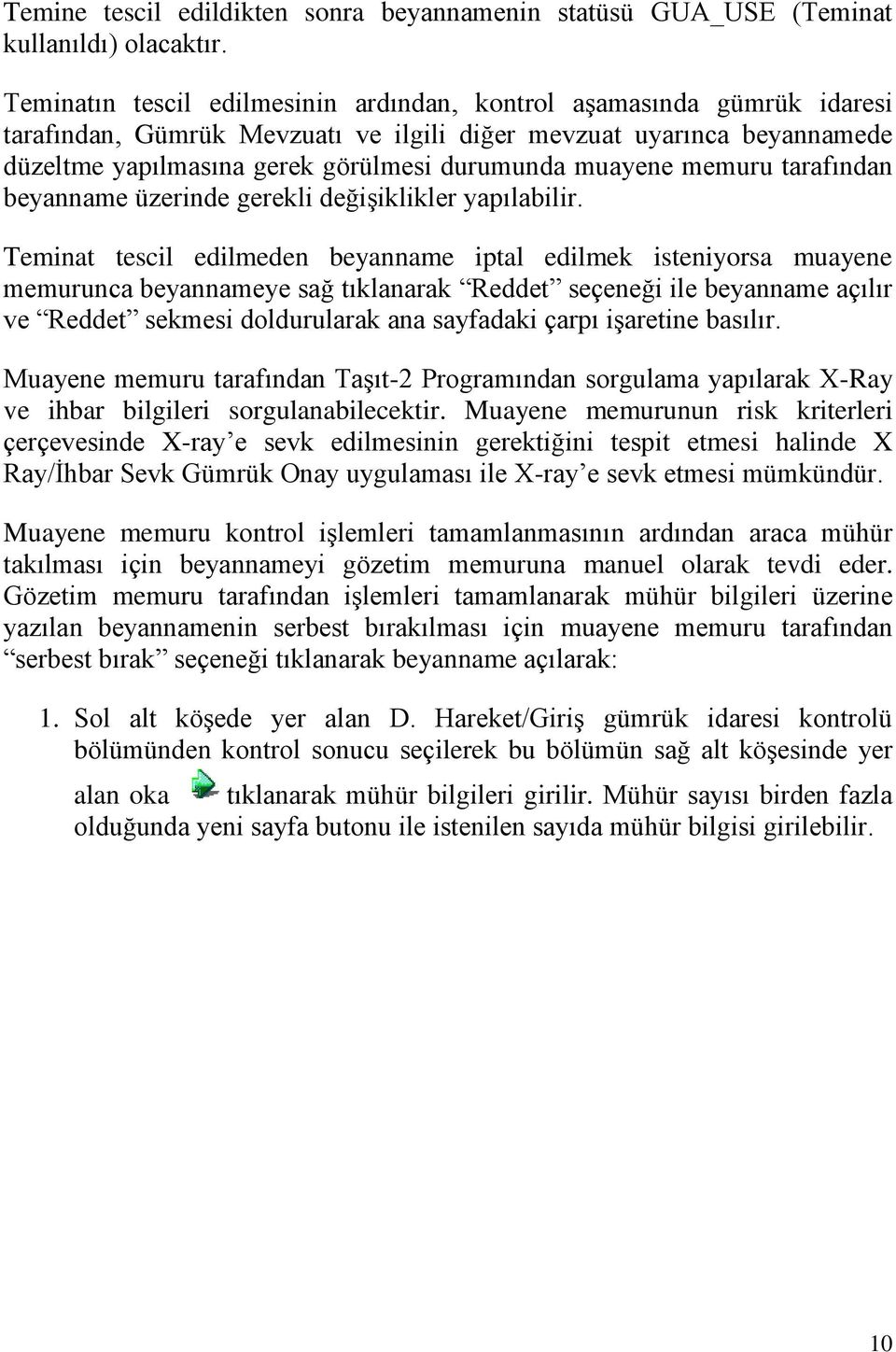 muayene memuru tarafından beyanname üzerinde gerekli değişiklikler yapılabilir.