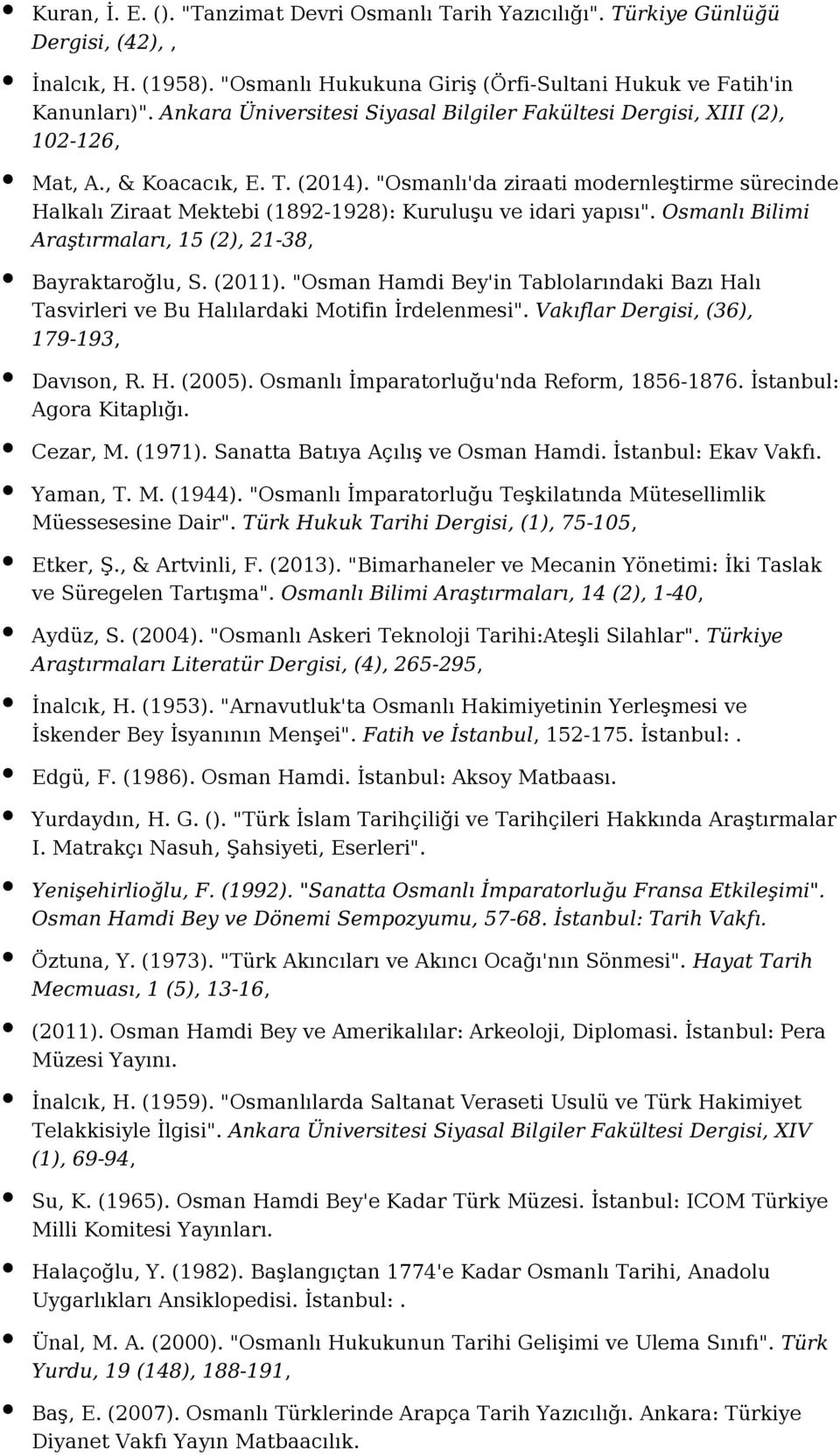 "Osmanlı'da ziraati modernleştirme sürecinde Halkalı Ziraat Mektebi (1892-1928): Kuruluşu ve idari yapısı". Osmanlı Bilimi Araştırmaları, 15 (2), 21-38, Bayraktaroğlu, S. (2011).