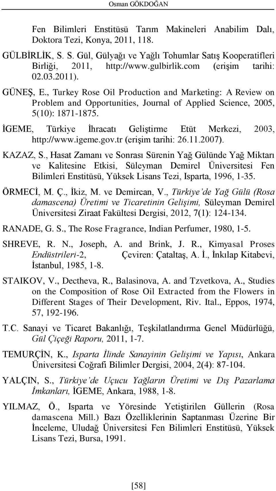 İGEME, Türkiye İhracatı Geliştirme Etüt Merkezi, 2003, http://www.igeme.gov.tr (erişim tarihi: 26.11.2007). KAZAZ, S.