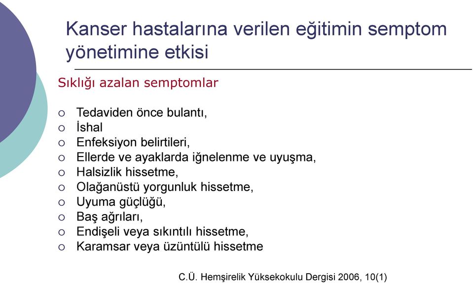 Olağanüstü yorgunluk hissetme, Uyuma güçlüğü, Baş ağrıları, Endişeli veya