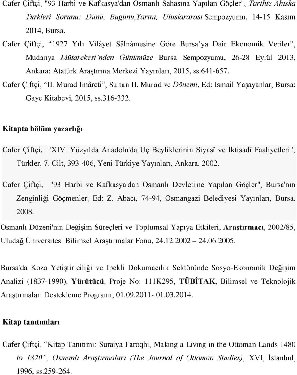 2015, ss.641-657. Cafer Çiftçi, II. Murad İmâreti, Sultan II. Murad ve Dönemi, Ed: İsmail Yaşayanlar, Bursa: Gaye Kitabevi, 2015, ss.316-332. Kitapta bölüm yazarlığı Cafer Çiftçi, "XIV.