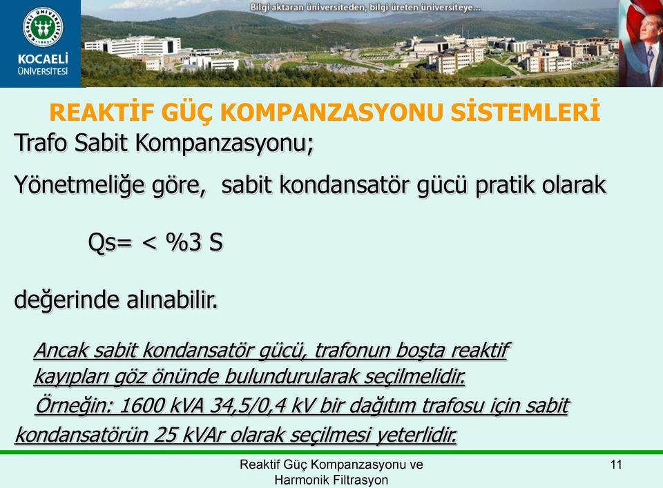 Ancak sabit kondansatör gücü, trafonun boşta reaktif kayıpları göz önünde bulundurularak