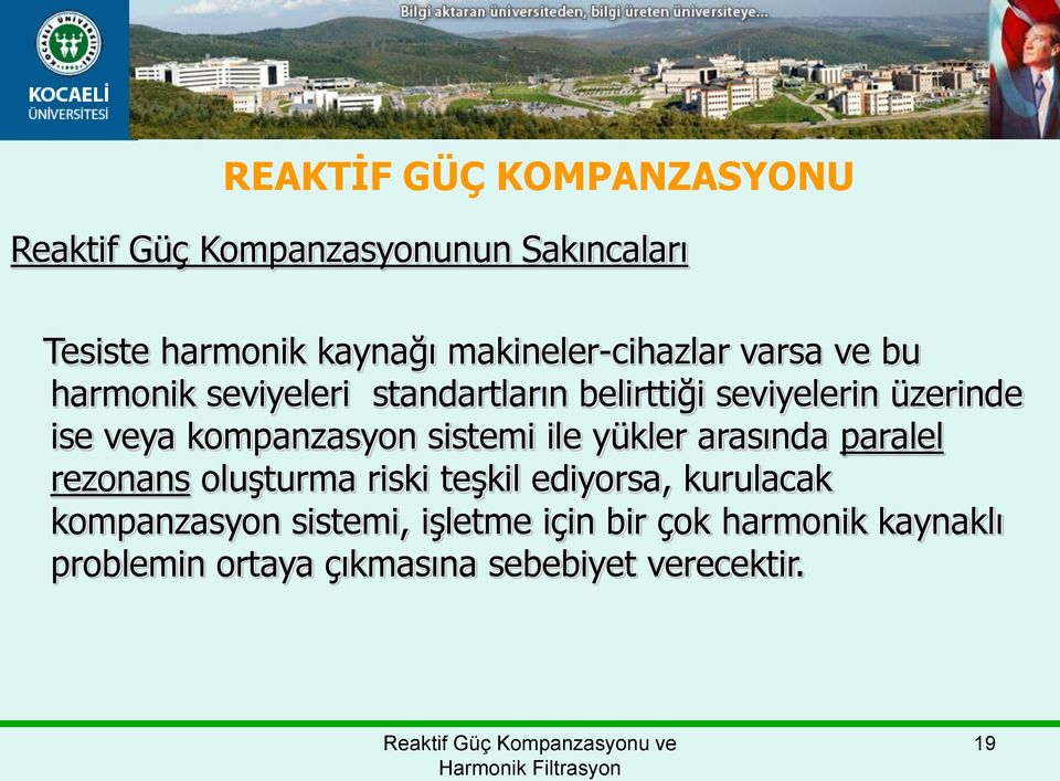 veya kompanzasyon sistemi ile yükler arasında paralel rezonans oluşturma riski teşkil ediyorsa,