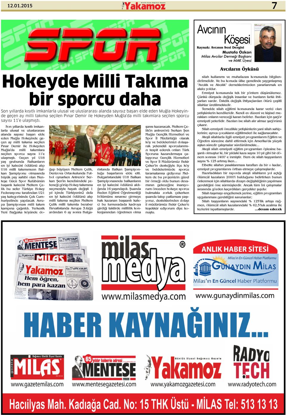 ulusal ve uluslararası alanda sayısız başarı elde eden Muğla Hokeyinde geçen ay milli takıma seçilen Pınar Demir ile Hokeyden Muğla da milli takımlara seçilen sporcu sayısı 11 e ulaşmıştı.