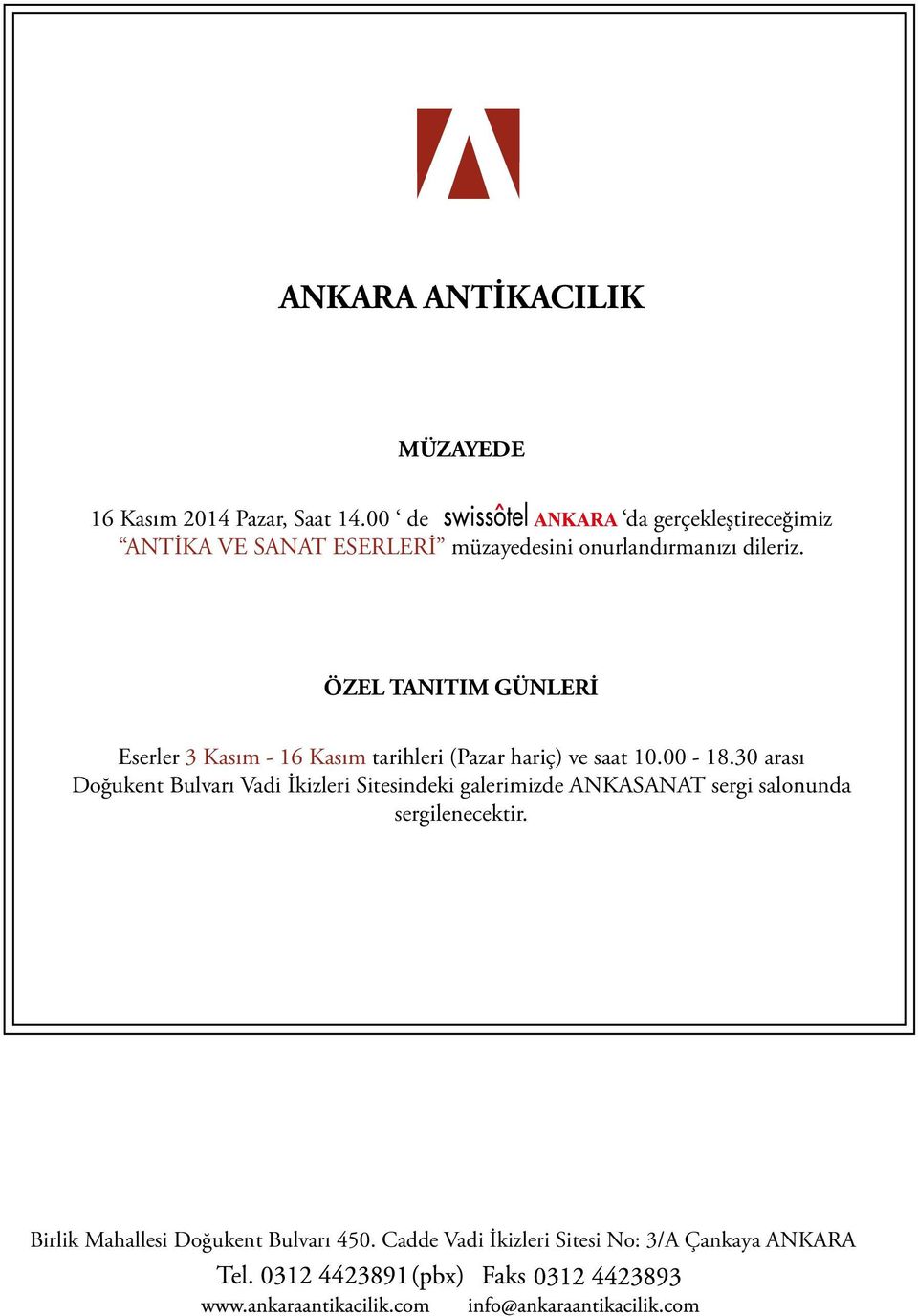 ÖZEL TANITIM GÜNLERİ Eserler 3 Kasım - 16 Kasım tarihleri (Pazar hariç) ve saat 10.00-18.