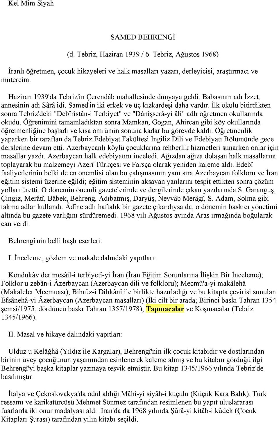 İlk okulu bitirdikten sonra Tebriz'deki "Debîristân-i Terbiyet" ve "Dânişserâ-yi âlî" adlı öğretmen okullarında okudu.