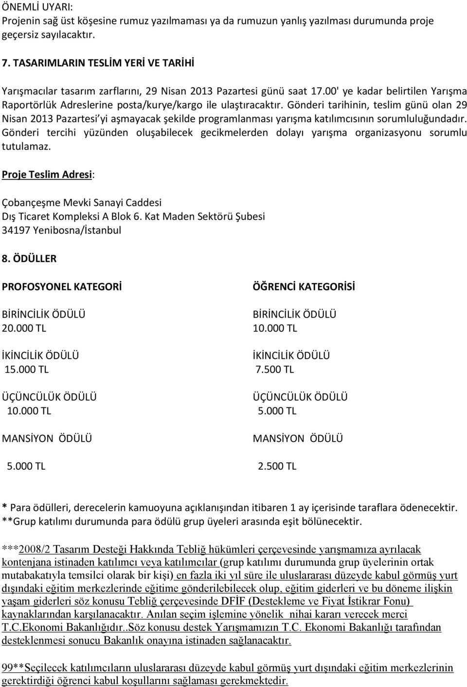 Gönderi tarihinin, teslim günü olan 29 Nisan 2013 Pazartesi yi aşmayacak şekilde programlanması yarışma katılımcısının sorumluluğundadır.