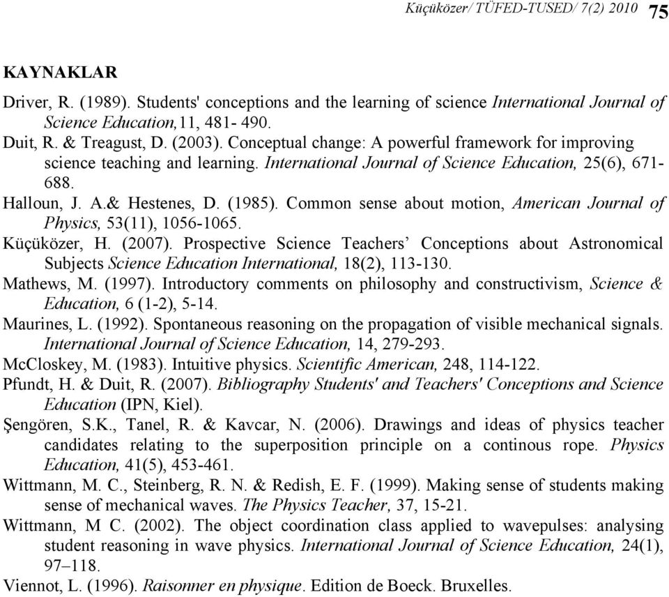 Common sense about motion, American Journal of Physics, 53(11), 1056-1065. Küçüközer, H. (2007).