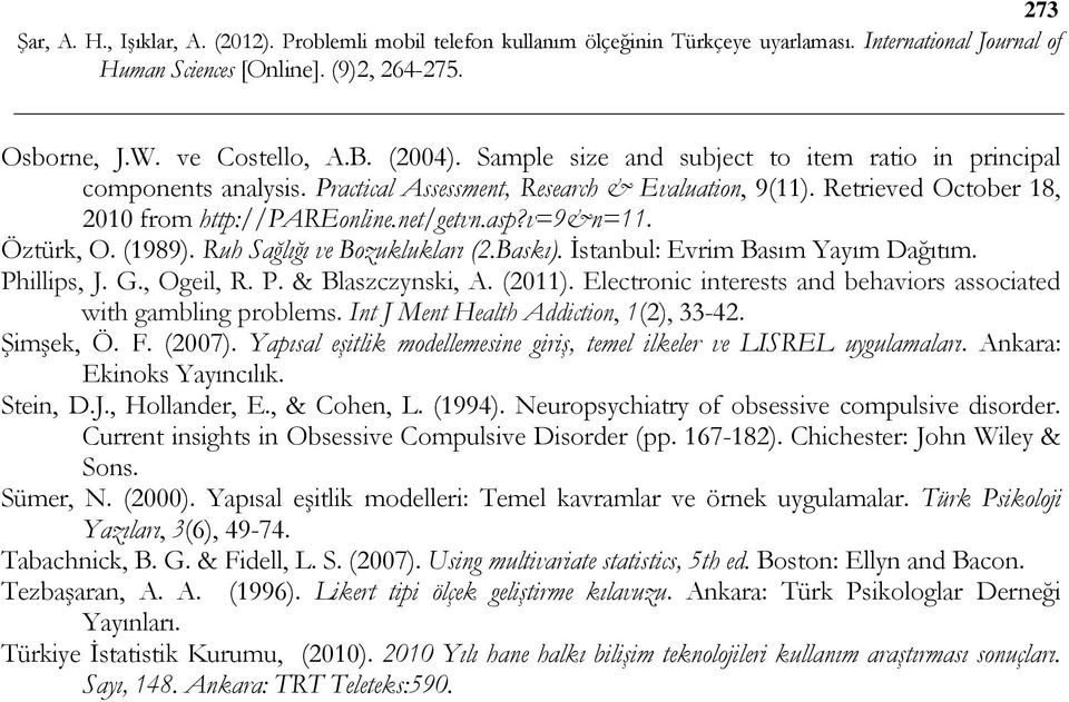 (2011). Electronic interests and behaviors associated with gambling problems. Int J Ment Health Addiction, 1(2), 33-42. Şimşek, Ö. F. (2007).