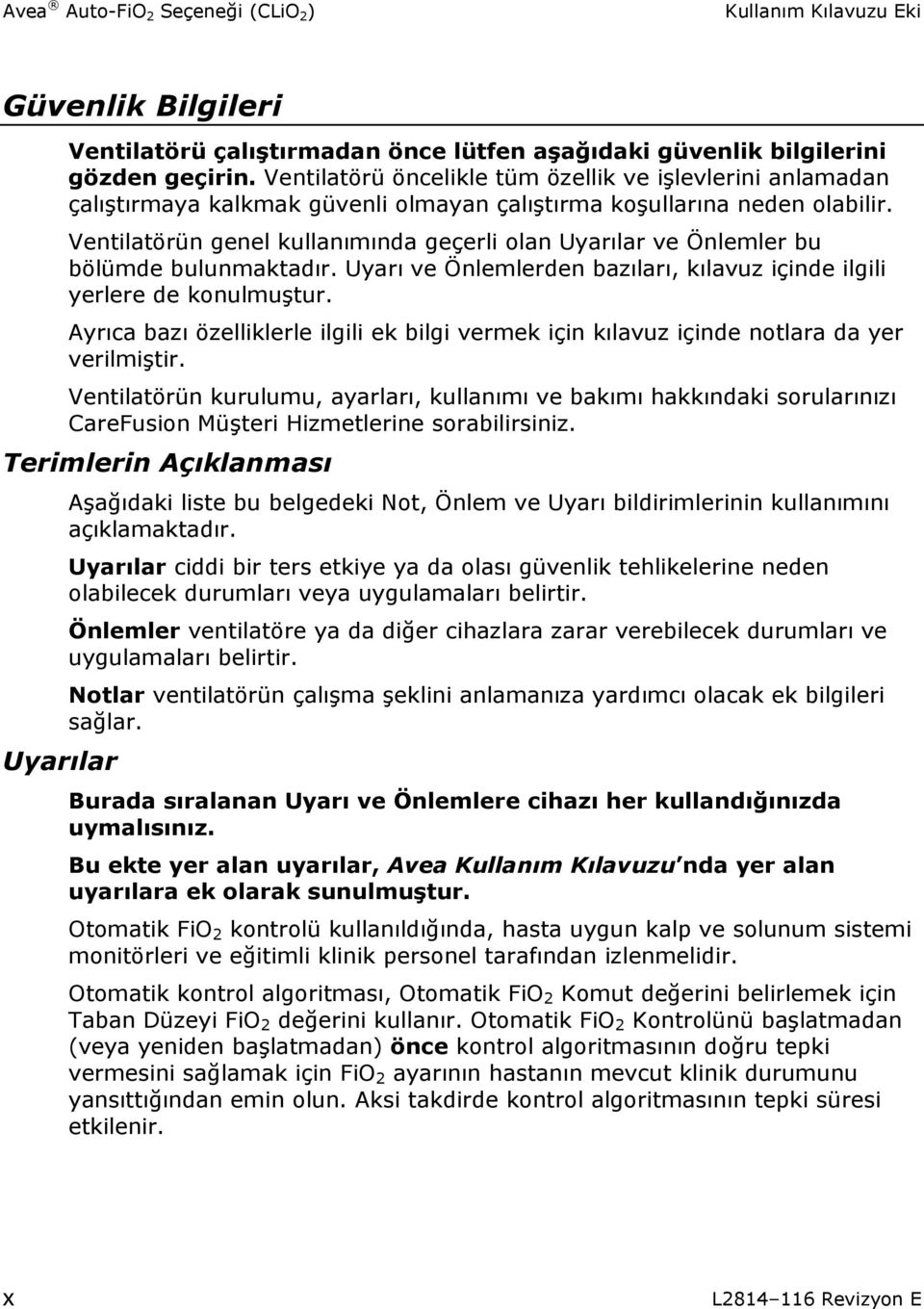 Ventilatörün genel kullanımında geçerli olan Uyarılar ve Önlemler bu bölümde bulunmaktadır. Uyarı ve Önlemlerden bazıları, kılavuz içinde ilgili yerlere de konulmuştur.