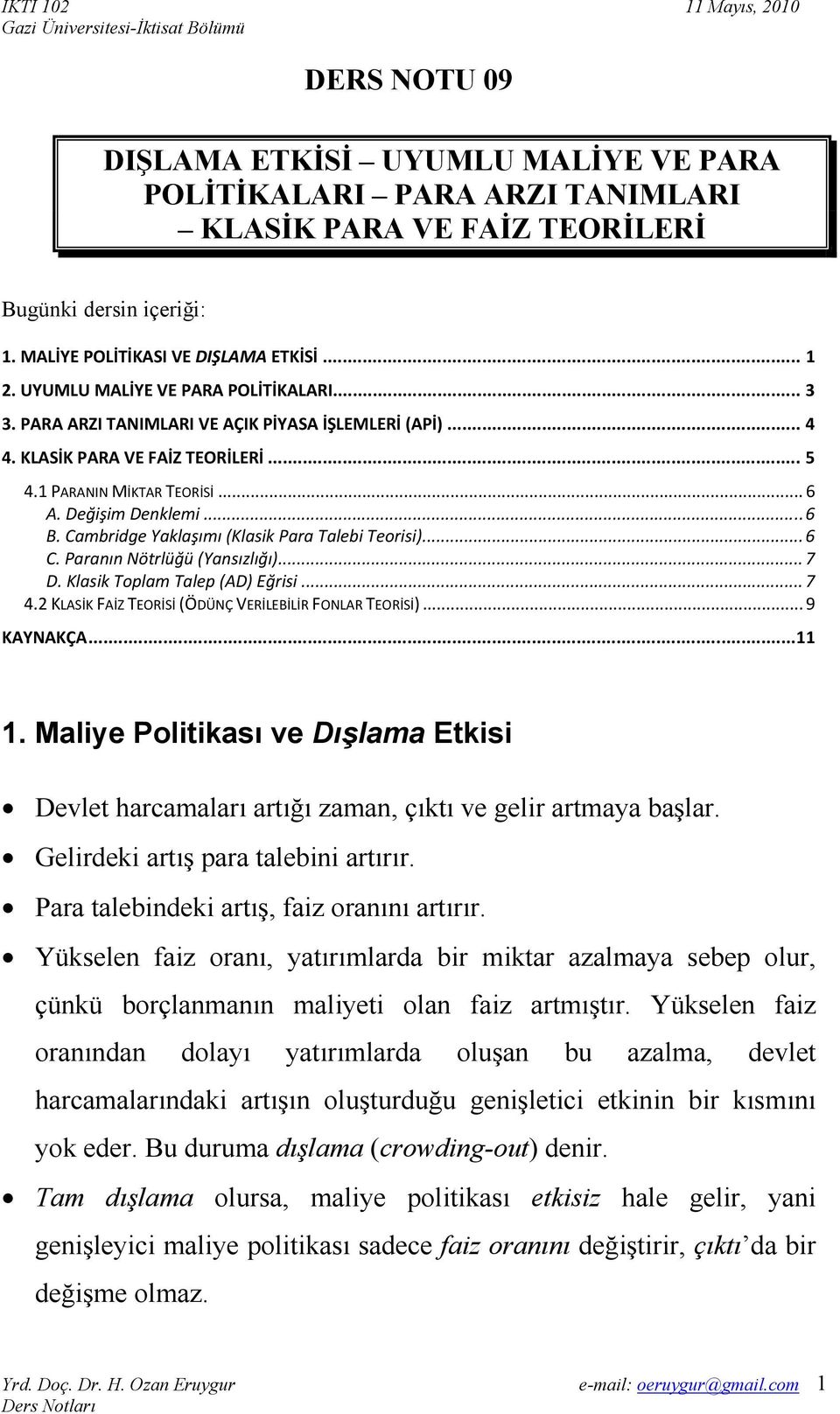 Cambridge Yaklaşımı (Klasik Para Talebi Teorisi)... 6 C. Paranın Nötrlüğü (Yansızlığı)... 7 D. Klasik Toplam Talep (AD) Eğrisi... 7 4.2 KLASİK FAİZ TEORİSİ (ÖDÜNÇ VERİLEBİLİR FONLAR TEORİSİ).