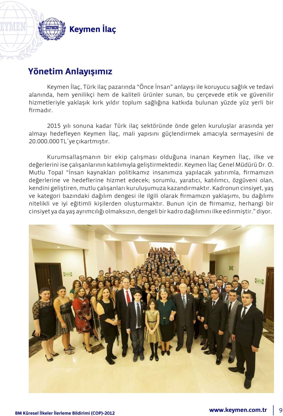 2015 yılı sonuna kadar Türk ilaç sektöründe önde gelen kuruluşlar arasında yer almayı hedefleyen Keymen İlaç, mali yapısını güçlendirmek amacıyla sermayesini de 20.000.000 TL ye çıkartmıştır.