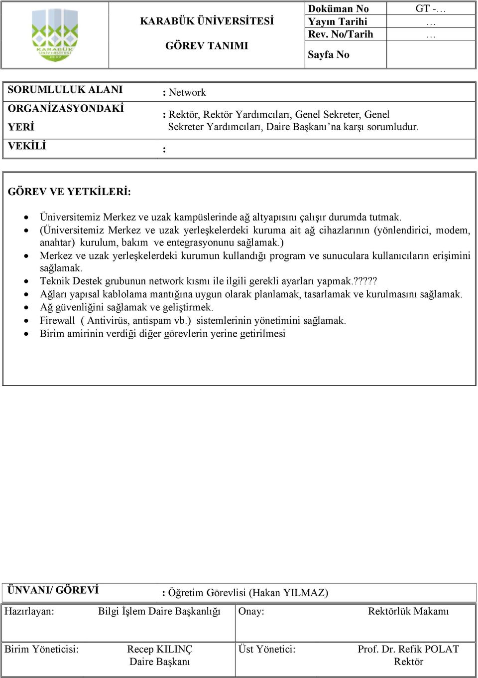 ) Merkez ve uzak yerleşkelerdeki kurumun kullandığı program ve sunuculara kullanıcıların erişimini sağlamak. Teknik Destek grubunun network kısmı ile ilgili gerekli ayarları yapmak.