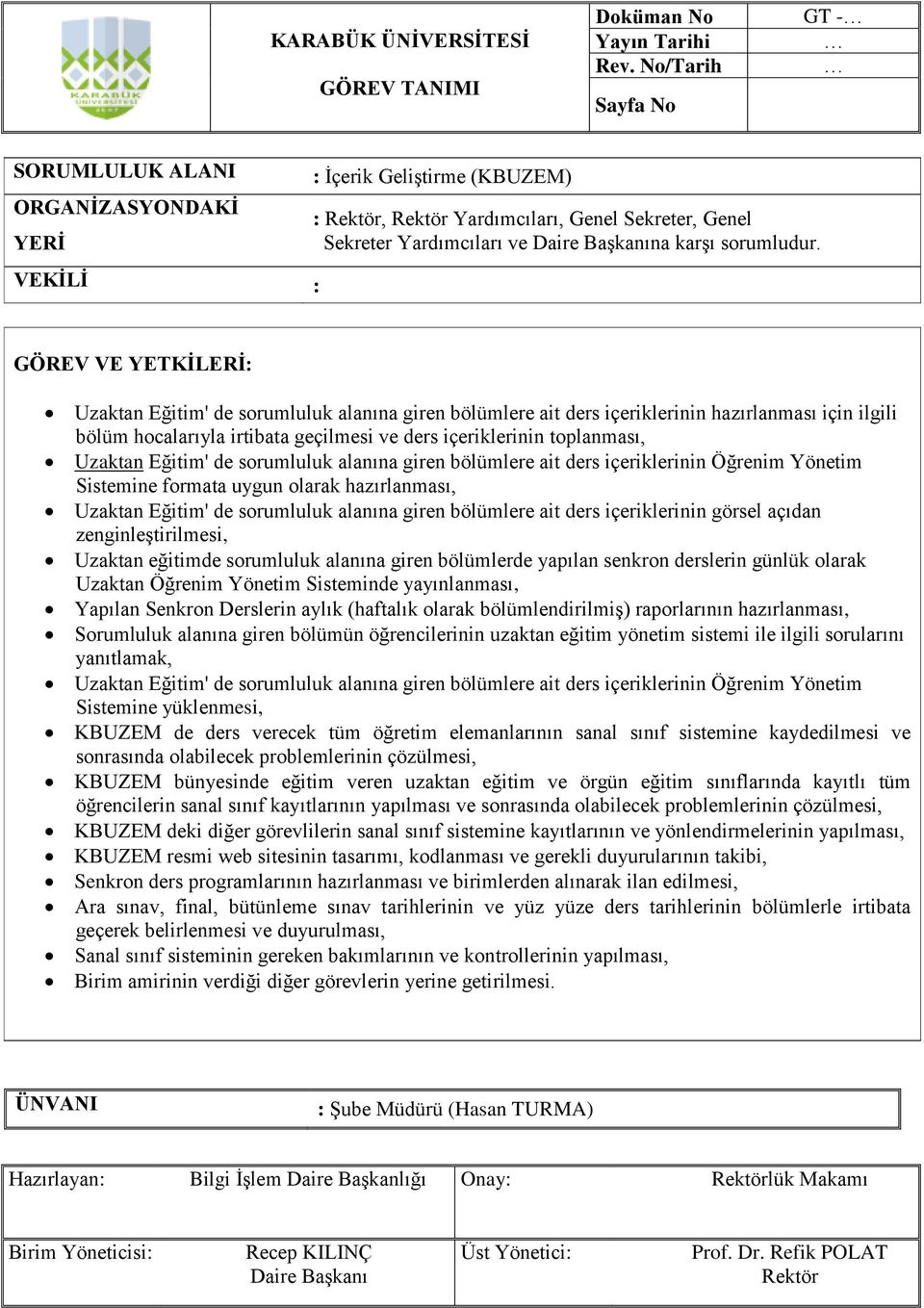 sorumluluk alanına giren bölümlere ait ders içeriklerinin Öğrenim Yönetim Sistemine formata uygun olarak hazırlanması, Uzaktan Eğitim' de sorumluluk alanına giren bölümlere ait ders içeriklerinin