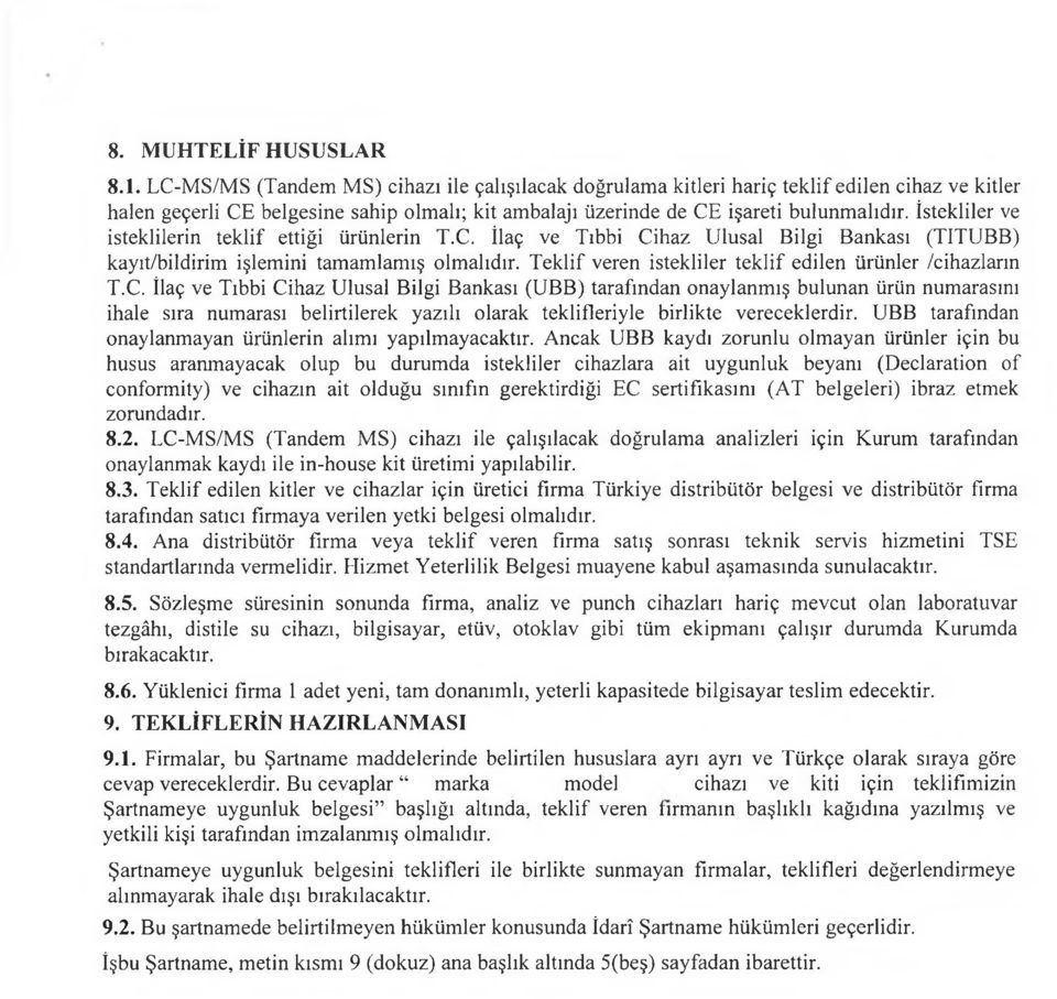 İstekliler ve isteklilerin teklif ettiği ürünlerin T.C. İlaç ve Tıbbi Cihaz Ulusal Bilgi Bankası (TITUBB) kayıt/bildirim işlemini tamamlamış olmalıdır.