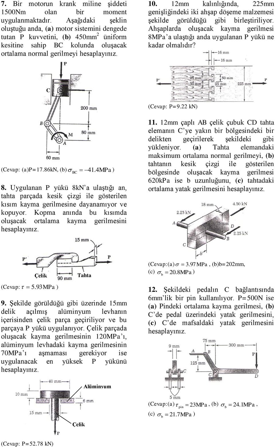 12mm kalınlığında, 225mm genişliğindeki iki ahşap döşeme malzemesi şekilde görüldüğü gii irleştiriliyr. Ahşaplarda lşacak kayma gerilmesi 8MPa a laştığı anda yglanan P yükü ne kadar lmalıdır?