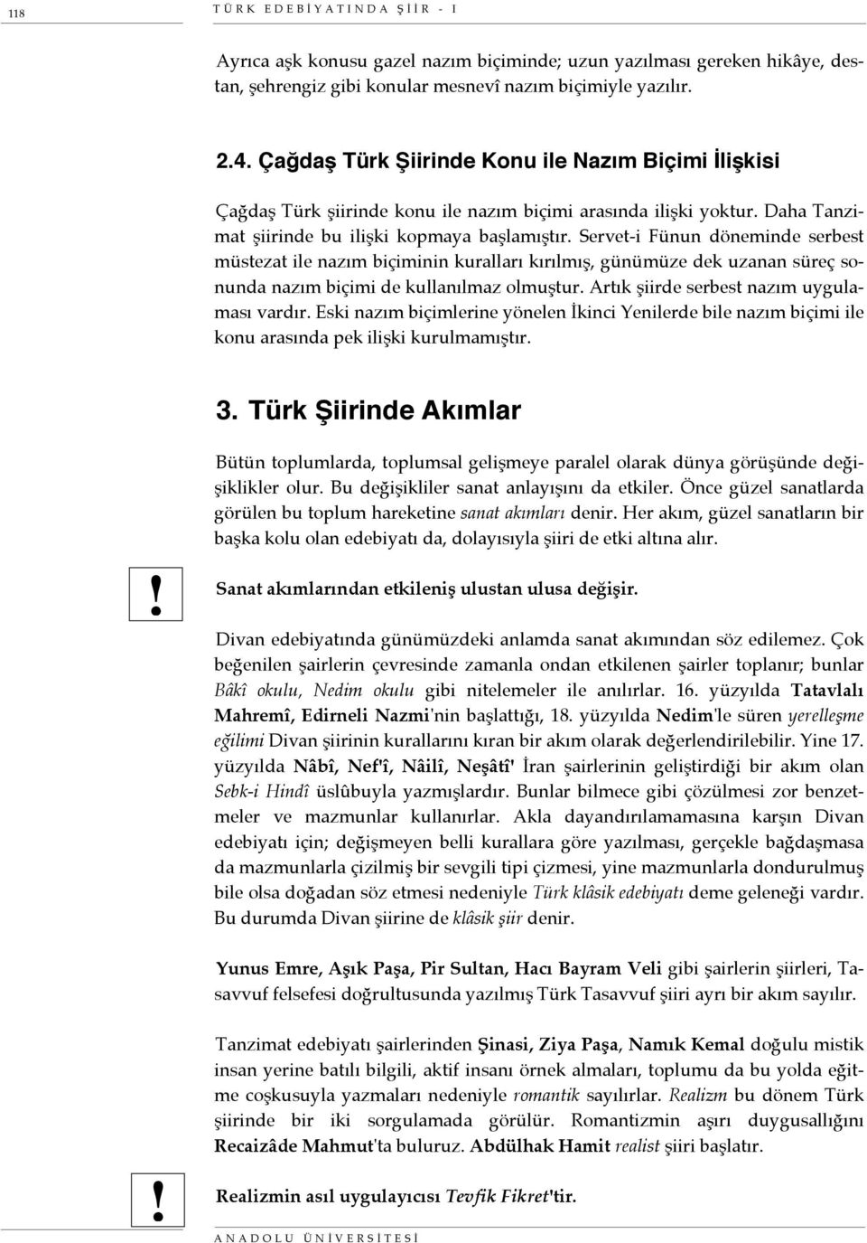 Servet-i Fünun döneminde serbest müstezat ile nazım biçiminin kuralları kırılmış, günümüze dek uzanan süreç sonunda nazım biçimi de kullanılmaz olmuştur. Artık şiirde serbest nazım uygulaması vardır.