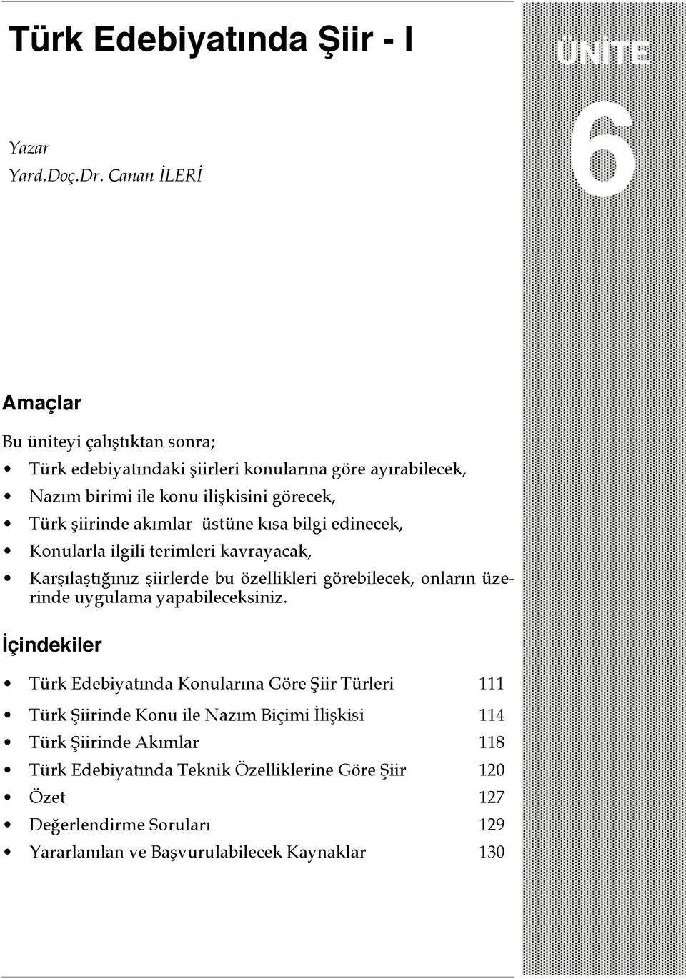 şiirinde akımlar üstüne kısa bilgi edinecek, Konularla ilgili terimleri kavrayacak, Karşılaştığınız şiirlerde bu özellikleri görebilecek, onların üzerinde uygulama