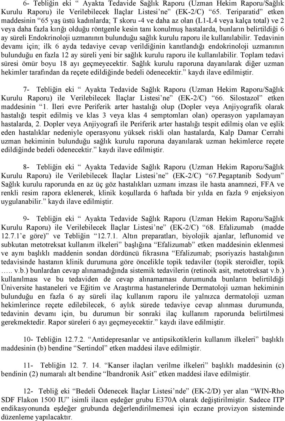 belirtildiği 6 ay süreli Endokrinoloji uzmanının bulunduğu sağlık kurulu raporu ile kullanılabilir.